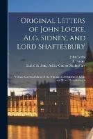 Original Letters of John Locke, Alg. Sidney, and Lord Shaftesbury: With an Analytical Sketch of the Writings and Opinions of Locke and Other Metaphysicians