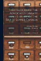 Catalogue of the Advocates' Library and Library of the Bar of Lower Canada [microform]: Section of the District of Montreal