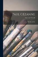 Paul Ce´zanne; His Life and Art