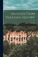 Sketches From Venetian History [microform]