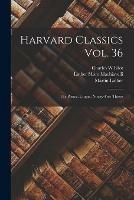 Harvard Classics Vol. 36: the Prince, Utopia, Ninety-Five Theses