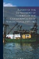 Report of the Department of Fisheries of the Commonwealth of Pennsylvania, 1909/1910; 1909/1910