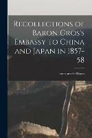 Recollections of Baron Gros's Embassy to China and Japan in 1857-58