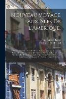 Nouveau Voyage Aux Isles De L'Amerique.: Contenant L'histoire Naturelle De Ces Pays, L'origine, Les Moeurs, La Religion & Le Gouvernement Des Habitans Anciens & Modernes: Les Guerres & Les Evenemens Singuliers Qui Y Sont Arrivez Pendant Le Long Sejour...; v.1