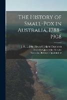 The History of Small-pox in Australia, 1788-1908