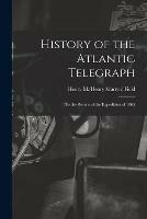 History of the Atlantic Telegraph: to the Return of the Expedition of 1865