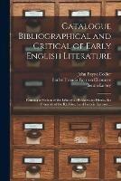 Catalogue Bibliographical and Critical of Early English Literature: Forming a Portion of the Library at Bridgewater House, the Property of the Rt. Hon. Lord Francis Egerton ...