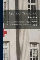 Asiatic Cholera [microform]: Its Origin and Spread in Asia, Africa, and Europe, Introduction Into America Through Canada, Remote and Proximate Causes, Symptoms and Pathology, and the Various Modes of Treatment Analyzed