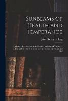 Sunbeams of Health and Temperance: an Instructive Account of the Health Habits of All Nations ... Affording Both Entertainment and Instruction for Young and Old