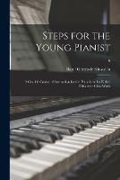 Steps for the Young Pianist: a Graded Course of Instruction for the Pianoforte for Either Private or Class Work; 6