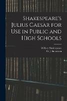 Shakespeare's Julius Caesar for Use in Public and High Schools