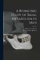 A Biometric Study of Basal Metabolism in Man