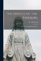 The Epistle of the Hebrews: Translation and Brief Commentary