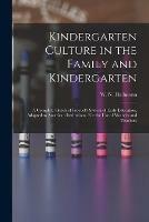 Kindergarten Culture in the Family and Kindergarten: a Complete Sketch of Froebel's System of Early Education, Adapted to American Institutions. For the Use of Mothers and Teachers