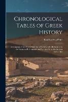 Chronological Tables of Greek History: Accompanied by a Short Narrative of Events, With References to the Sources of Information and Extracts From the Ancient Authorities