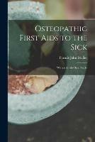 Osteopathic First Aids to the Sick: Written for the Sick People