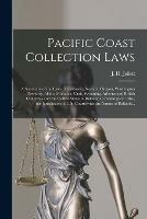 Pacific Coast Collection Laws [microform]: a Summary of the Laws of California, Nevada, Oregon, Washington Territory, Idaho, Montana, Utah, Wyoming, Arizona and British Columbia and the United States in Relation to Bankruptcy: Also, the Jurisdiction...