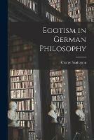 Egotism in German Philosophy [microform]