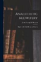 Anaesthetic Midwifery: Report on Its Early History and Progress