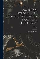 American Horological Journal, Devoted to Practical Horology; V. 4
