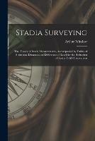 Stadia Surveying: the Theory of Stadia Measurements, Accompanied by Tables of Horizontal Distances and Differences of Level for the Reduction of Stadia Field Observations