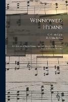 Winnowed Hymns: a Collection of Sacred Songs, Especially Adapted for Revivals, Prayer and Camp Meetings