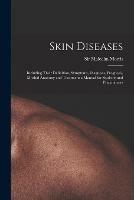 Skin Diseases [electronic Resource]: Including Their Definition, Symptoms, Diagnosis, Prognosis, Morbid Anatomy and Treatment a Manual for Students and Practitioners