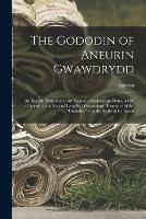 The Gododin of Aneurin Gwawdrydd: an English Translation With Copious Explanatory Notes, a Life of Aneurin, and Several Lengthy Dissertations Illustrative of the Gododin, and the Battle of Cattraeth