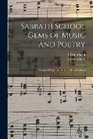 Sabbath School Gems of Music and Poetry: Designed Expressly for the Sabbath School