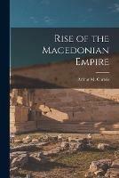 Rise of the Macedonian Empire [microform]