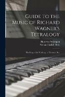 Guide to the Music of Richard Wagner's Tetralogy: The Ring of the Nibelung: a Thematic Key