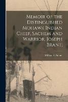 Memoir of the Distinguished Mohawk Indian Chief, Sachem and Warrior, Joseph Brant;