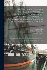 Niles' National Register, Containing Political, Historical, Geographical, Scientifical, Statistical, Economical, and Biographical Documents, Essays and Facts: Together With Notices of the Arts and Manufactures, and a Record of the Events of the Times; 47