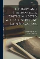 Literary and Philosophical Criticism. Edited With an Introd. by John Shawcross