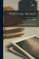 Poetical Works: With Memoir and Critical Dissertation
