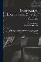 Barnard's Universal Cipher Code [microform]: for Telegraphic Communication Between Chiefs of Police, Sheriffs, Marshals and Other Peace Officers of the United States and Canada