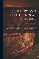 A History and Description of Billiards [microform]: Its Salutary Advantages: With Instructions How to Play the Game, and All the Rules Relating to Billiards, Pool, Bagatelle, Shuffle-board, Bowling and Ten Pins