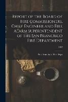 Report of the Board of Fire Commissioners, Chief Engineer and Fire Alarm Superintendent of the San Francisco Fire Department; 1892
