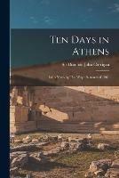 Ten Days in Athens: With Notes by The Way: Summer of 1861