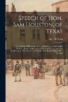 Speech of Hon. Sam Houston, of Texas: Exposing the Malfeasance and Corruption of John Charles Watrous, Judge of the Federal Court in Texas, and of His Confederates; Delivered in the Senate of the United States, Feb. 3, 1859