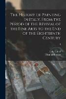 The History of Painting in Italy, From the Period of the Revival of the Fine Arts to the End of the Eighteenth Century; 3