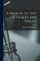 A Manual of Diet in Health and Disease [electronic Resource]