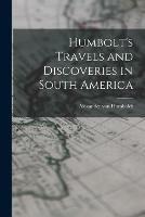 Humbolt's Travels and Discoveries in South America