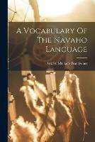 A Vocabulary Of The Navaho Language