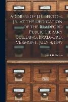 Address of J.H. Benton, Jr., at the Dedication of the Bradford Public Library Building, Bradford, Vermont, July 4, 1895