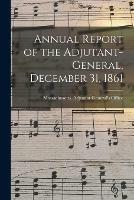 Annual Report of the Adjutant-General, December 31, 1861