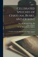 Celebrated Speeches of Chatham, Burke, and Erskine: to Which is Added, the Argument of Mr. Mackintosh in the Case of Peltier