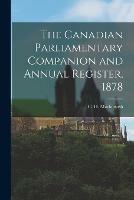 The Canadian Parliamentary Companion and Annual Register, 1878 [microform]