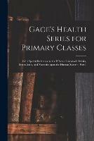 Gage's Health Series for Primary Classes [microform]: With Special Reference to the Effects of Alcoholic Drinks, Stiumulants, and Narcotics Upon the Human System: Part 1