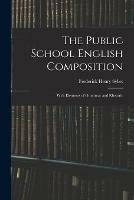 The Public School English Composition: With Elements of Grammar and Rhetoric